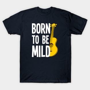 Born To Be Mild Funny Ukulele T-Shirt